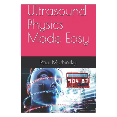 "Ultrasound Physics Made Easy" - "" ("Mushinsky Paul")