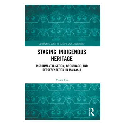 "Staging Indigenous Heritage: Instrumentalisation, Brokerage, and Representation in Malaysia" - 