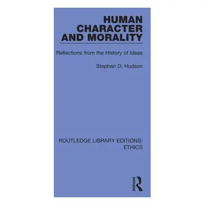 "Human Character and Morality: Reflections on the History of Ideas" - "" ("Hudson Stephen D.")