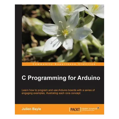 "C Programming for Arduino: Building your own electronic devices is fascinating fun and this boo