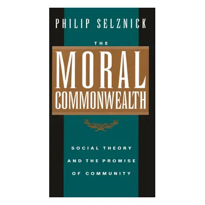 "The Moral Commonwealth: Social Theory and the Promise of Community" - "" ("Selznick Philip")