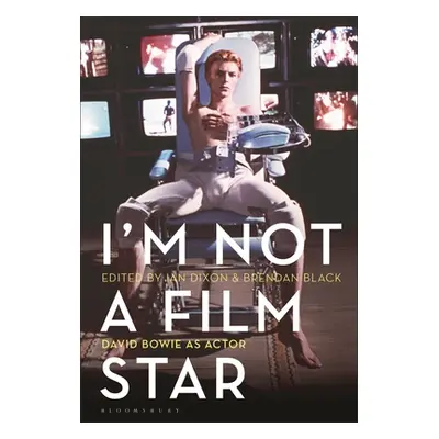 "I'm Not a Film Star: David Bowie as Actor" - "" ("Dixon Ian")