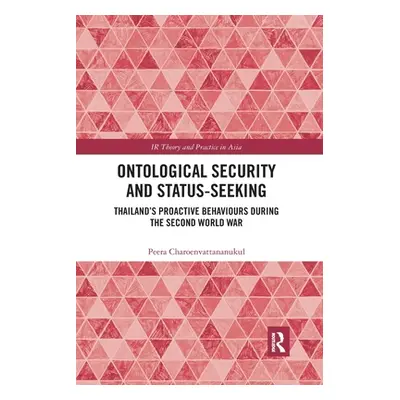 "Ontological Security and Status-Seeking: Thailand's Proactive Behaviours During the Second Worl