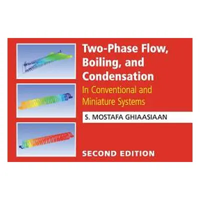 "Two-Phase Flow, Boiling, and Condensation" - "" ("Ghiaasiaan S. Mostafa")