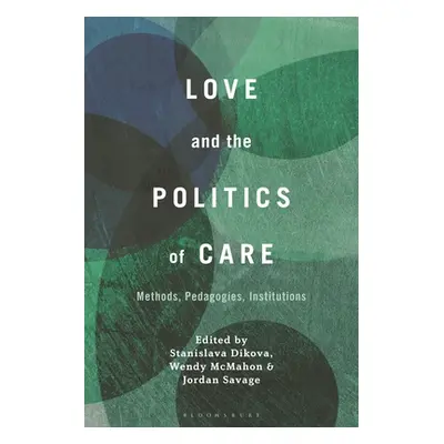 "Love and the Politics of Care: Methods, Pedagogies, Institutions" - "" ("Dikova Stanislava")