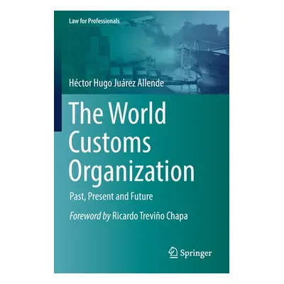 "The World Customs Organization: Past, Present and Future" - "" ("Jurez Allende Hctor Hugo")