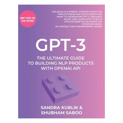 "Gpt-3: The Ultimate Guide To Building NLP Products With OpenAI API" - "" ("Kublik Sandra")