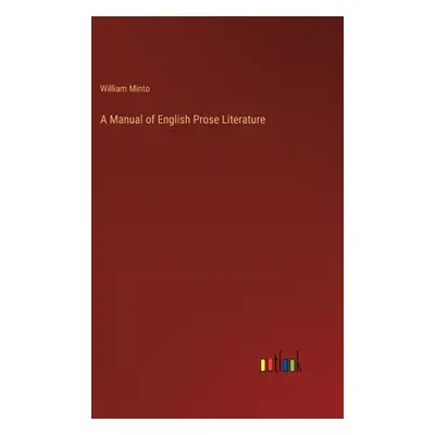 "A Manual of English Prose Literature" - "" ("Minto William")