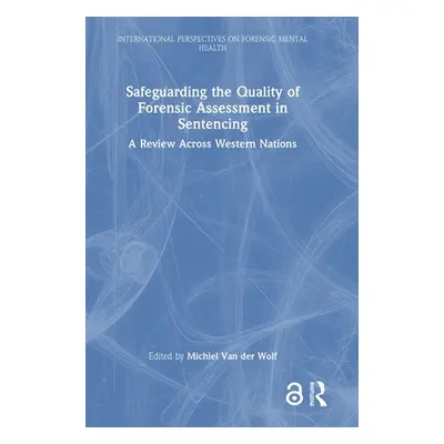 "Safeguarding the Quality of Forensic Assessment in Sentencing: A Review Across Western Nations"