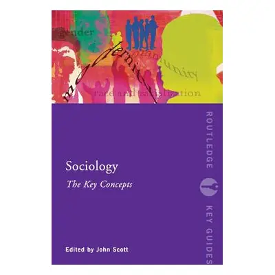 "Sociology: The Key Concepts" - "" ("Scott John")