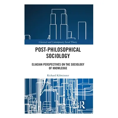 "Post-Philosophical Sociology: Eliasian Perspectives on the Sociology of Knowledge" - "" ("Kilmi