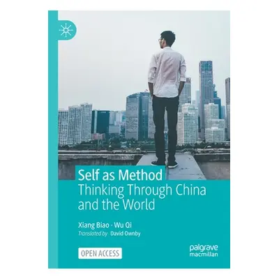 "Self as Method: Thinking Through China and the World" - "" ("Xiang Biao")