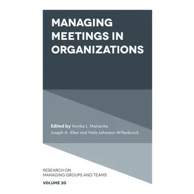 "Managing Meetings in Organizations" - "" ("Meinecke Annika L.")