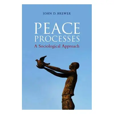 "Peace Processes: A Sociological Approach" - "" ("Brewer John D.")