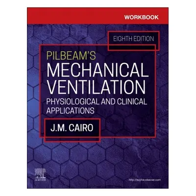 "Workbook for Pilbeam's Mechanical Ventilation: Physiological and Clinical Applications" - "" ("