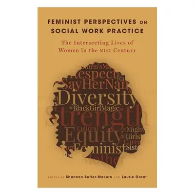 "Feminist Perspectives on Social Work Practice: The Intersecting Lives of Women in the 21st Cent