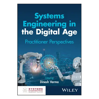 "Systems Engineering for the Digital Age: Practitioner Perspectives" - "" ("Verma Dinesh")