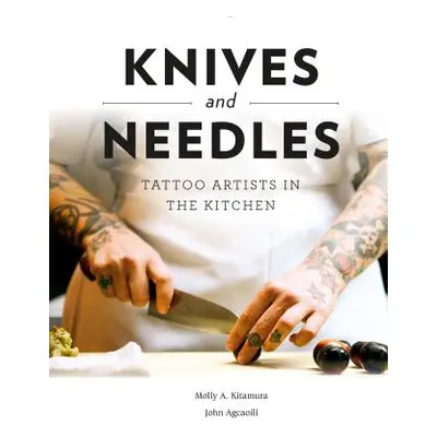 "Knives and Needles: Tattoo Artists in the Kitchen" - "" ("Kitamura Molly A.")