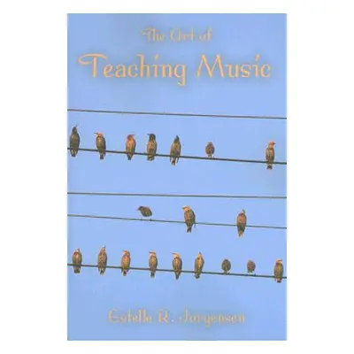 "The Art of Teaching Music" - "" ("Jorgensen Estelle R.")