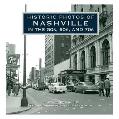 "Historic Photos of Nashville in the 50s, 60s, and 70s" - "" ("Driggs Haugen Ashley")