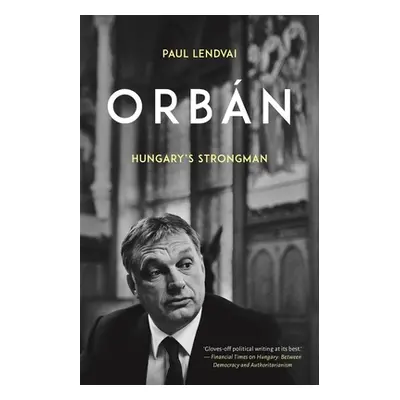 "Orbn: Hungary's Strongman" - "" ("Lendvai Paul")