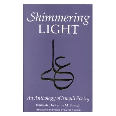 "The Shimmering Light: Anthology of Isma'ili Poems" - "" ("Schimmel Annemarie")