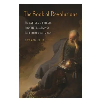 "The Book of Revolutions: The Battles of Priests, Prophets, and Kings That Birthed the Torah" - 