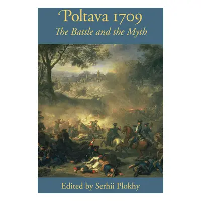 Poltava 1709 - The Battle and the Myth (Plokhy Serhii)