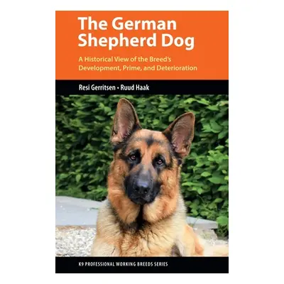 "The German Shepherd Dog: A Historical View of the Breed's Development, Prime, and Deterioration