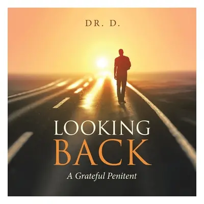 "Looking Back: A Grateful Penitent" - "" ("Dr D")