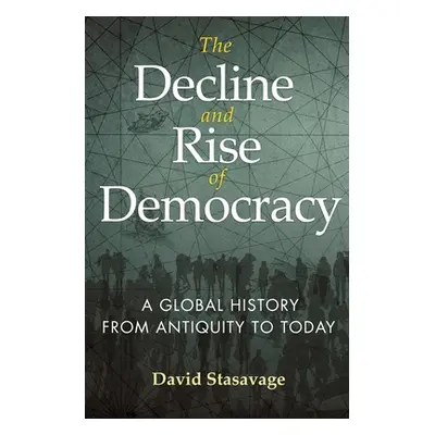 "The Decline and Rise of Democracy: A Global History from Antiquity to Today" - "" ("Stasavage D