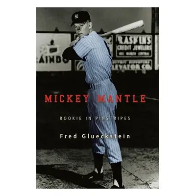 "Mickey Mantle: Rookie in Pinstripes" - "" ("Glueckstein Fred")