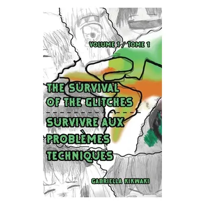 "The Survival of the Glitches/Survivre aux problmes techniques: Volume 1 / Tome 1" - "" ("Kikwak