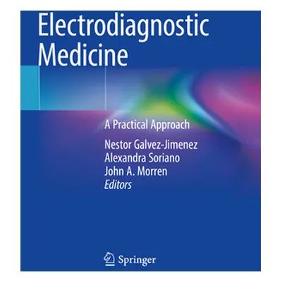 "Electrodiagnostic Medicine: A Practical Approach" - "" ("Galvez-Jimenez Nestor")