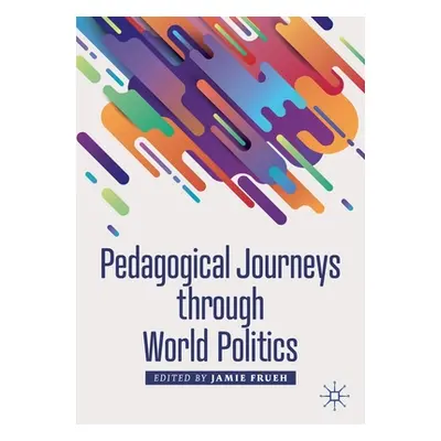 "Pedagogical Journeys Through World Politics" - "" ("Frueh Jamie")