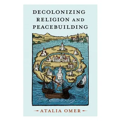 "Decolonizing Religion and Peacebuilding" - "" ("Omer Atalia")