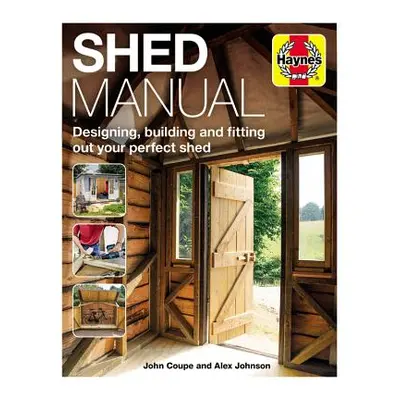 "Shed Manual: Designing, Building and Fitting Out Your Prefect Shed" - "" ("Coupe John")