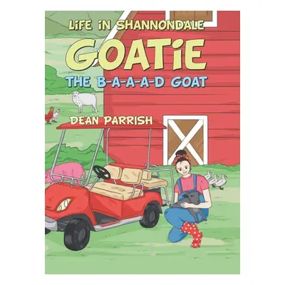 "Life in Shannondale: Goatie the B-A-A-A-D Goat" - "" ("Parrish Dean")