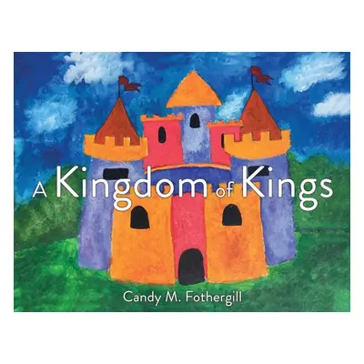 "A Kingdom of Kings" - "" ("Fothergill Candy M.")