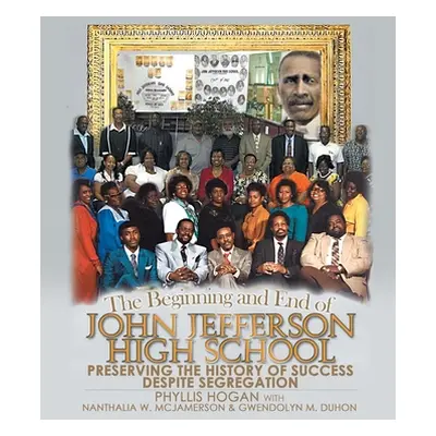 "The Beginning and End of John Jefferson High School: Preserving the History of Success Despite 