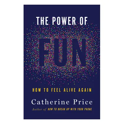 "The Power of Fun: How to Feel Alive Again" - "" ("Price Catherine")