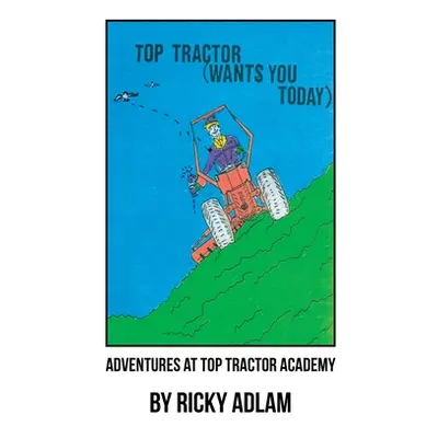 "Adventures at Top Tractor Academy" - "" ("Adlam Ricky")