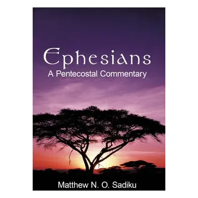 "Ephesians: A Pentecostal Commentary" - "" ("Sadiku Matthew O.")