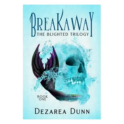 "Breakaway: The Blighted Trilogy" - "" ("Dunn Dezarea")