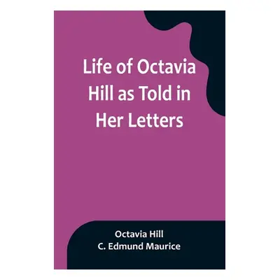 "Life of Octavia Hill as Told in Her Letters" - "" ("Hill Octavia")