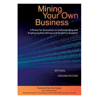 "Mining Your Own Business: A Primer for Executives on Understanding and Employing Data Mining an