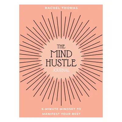 "Mind Hustle: 5 Min Mindset to Manifest Your Best" - "" ("Thomas Rachel")