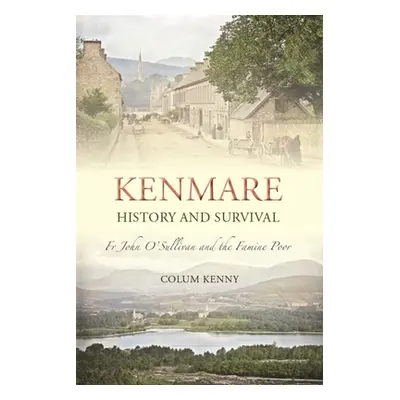 "Kenmare: History and Survival: Fr John O'Sullivan and the Famine Poor" - "" ("Kenny Colum")