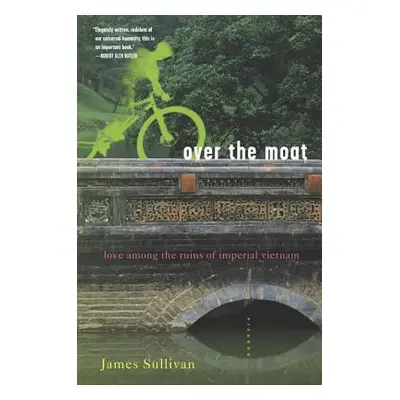 "Over the Moat: Love Among the Ruins of Imperial Vietnam" - "" ("Sullivan James")