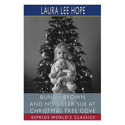 "Bunny Brown and His Sister Sue at Christmas Tree Cove (Esprios Classics)" - "" ("Hope Laura Lee